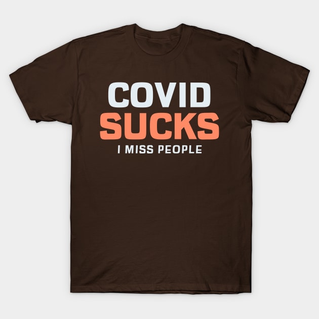 COVID Sucks. I Miss People T-Shirt by Chemis-Tees